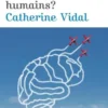 Nos cerveaux resteront-il humains ?, Catherine Vidal