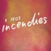 Nos incendies, Sandrine Caillis