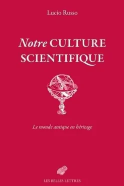 Notre culture scientifique. Le monde antique en héritage, Lucio Russo