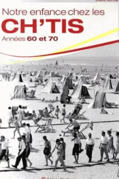 Notre enfance chez les ch'tis. Années 60 et 70, Lisette Morival