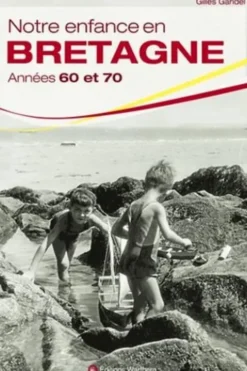 Notre enfance en Bretagne années 60 et 70, Gilles Garidel