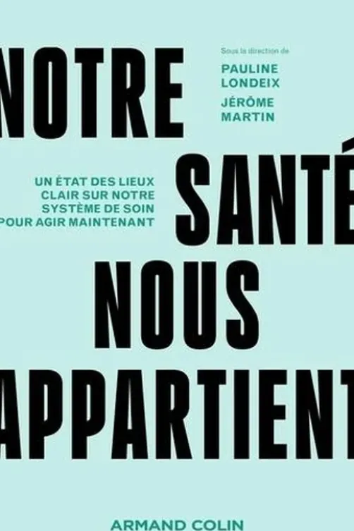 Notre santé nous appartient. Un état des lieux clair sur notre système de soin pour agir maintenant, Pauline Londeix