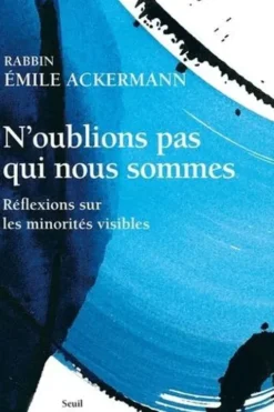 N'oublions pas qui nous sommes. Réflexions sur les minorités visibles, Emile Ackermann