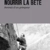 Nourrir la bête. Portrait d'un grimpeur, Al Alvarez