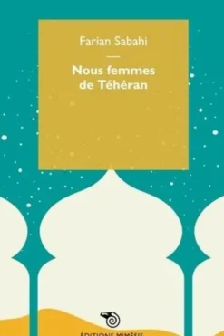 Nous femmes de Téhéran, Farian Sabahi