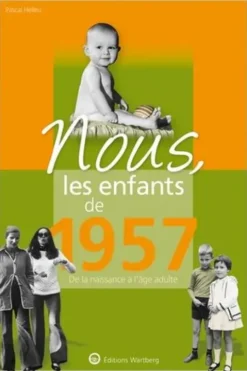 Nous, les enfants de 1957. De la naissance à l'âge adulte, Pascal Helleu