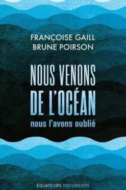 Nous venons de l'océan, nous l'avons oublié !, Françoise Gaill