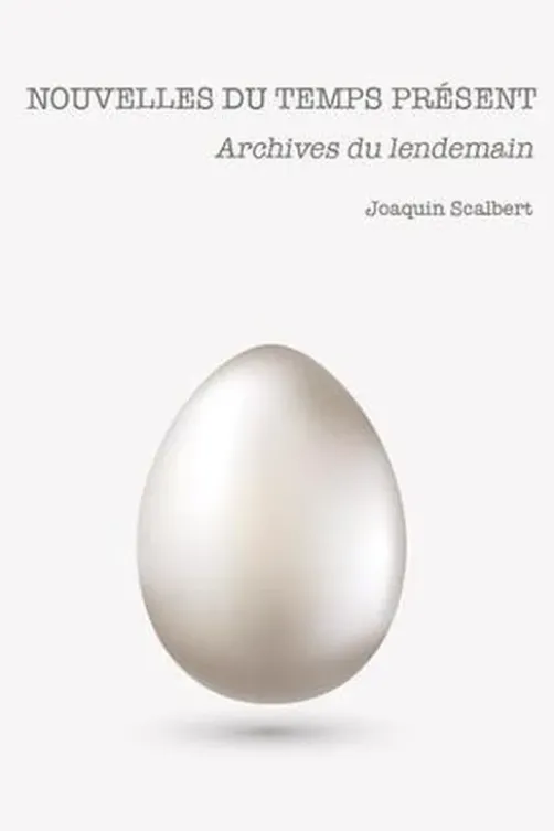 Nouvelles du temps présent. Archives du lendemain, Joaquin Scalbert