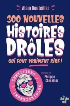 300 nouvelles histoires drôles qui font vraiment rire, Alain Bouteiller
