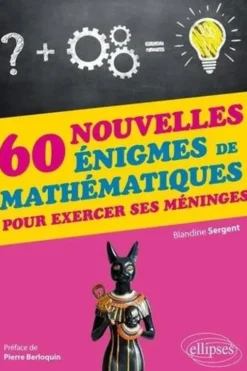 60 nouvelles énigmes de mathématiques pour exercer ses méninges, Blandine Sergent
