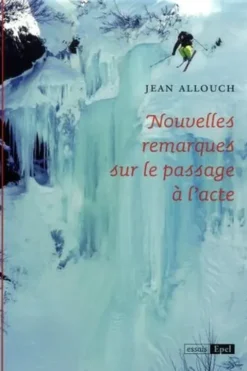 Nouvelles remarques sur le passage à l'acte, Jean Allouch