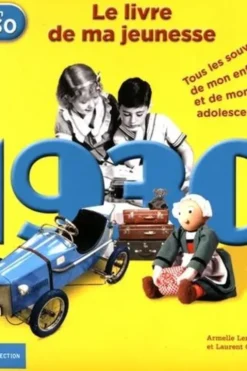 Nés en 1930, le livre de ma jeunesse. Tous les souvenirs de mon enfance et de mon adolescence, Armelle Leroy