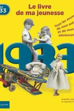 Nés en 1933, le livre de ma jeunesse. Tous les souvenirs de mon enfance et de mon adolescence, Laurent Chollet