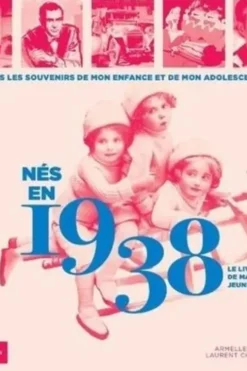Nés en 1938, le livre de ma jeunesse. Tous les souvenirs de mon enfance et de mon adolescence, Armelle Leroy