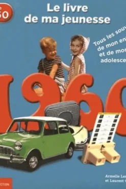 Nés en 1960, le livre de ma jeunesse. Tous les souvenirs de mon enfance et de mon adolescence, Armelle Leroy