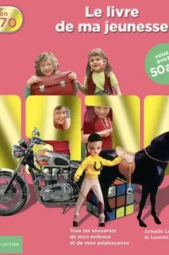 Nés en 1970, le livre de ma jeunesse. Tous les souvenirs de mon enfance et de mon adolescence, Laurent Chollet