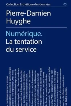 Numérique. La tentation du service, Pierre-Damien Huyghe
