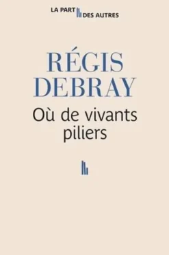 Où de vivants piliers, Régis Debray