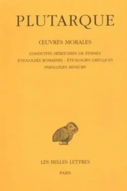 Oeuvres morales. Tome 4, Traités 17-19, Conduites méritoires des femmes ; Etiologies romaines ; Etiologies grecques ; Paralleles mineurs, Edition bilingue français-grec ancien, Plutarque