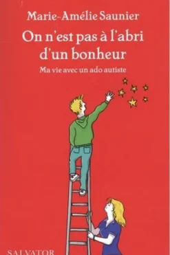 On n'est pas à l'abri d'un bonheur. Ma vie avec un ado autiste, Marie-Amélie Saunier