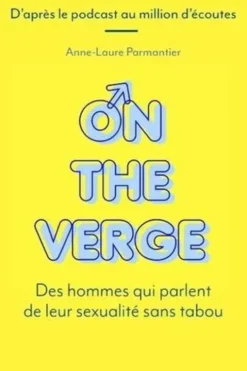 On the Verge. Des hommes qui parlent de leur sexualité sans tabou, Anne-Laure Parmantier