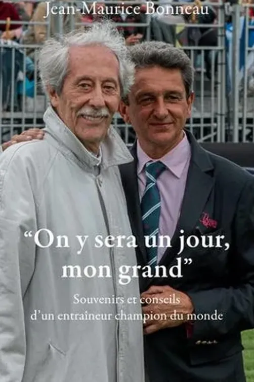 "On y sera un jour, mon grand". Souvenirs et conseils d'en entraîneur du champion du monde, Jean-Maurice Bonneau