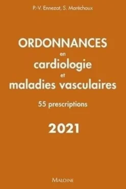 Ordonnances en cardiologie et maladies vasculaires. 55 prescriptions, Edition 2021, Pierre-Vladimir Ennezat