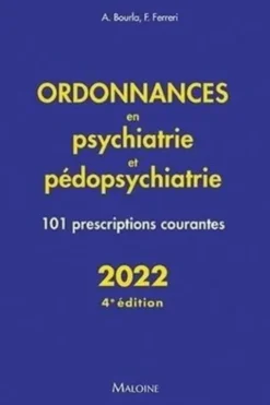 Ordonnances en psychiatrie et pédopsychiatrie. 101 prescriptions courantes, Edition 2022, Alexis Bourla