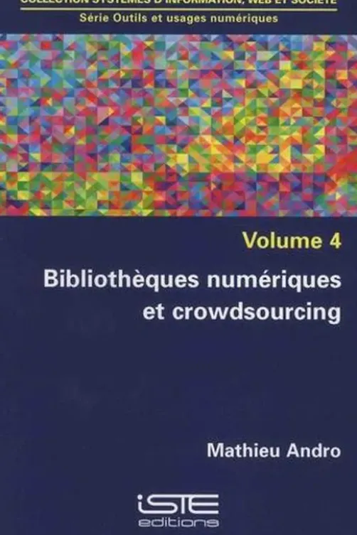 Outils et usages numériques. Volume 4, Bibliothèques numériques et crowdsourcing, Mathieu Andro
