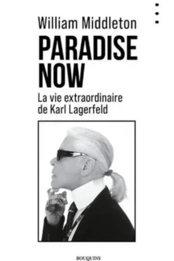 Paradise Now . La vie extraordinaire de Karl Lagerfeld, William Middleton