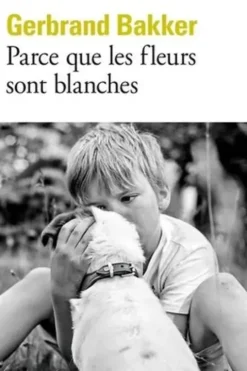 Parce que les fleurs sont blanches, Gerbrand Bakker