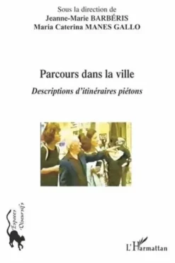 Parcours dans la ville. Descriptions d'itinéraires piétons, Jeanne-Marie Barbéris