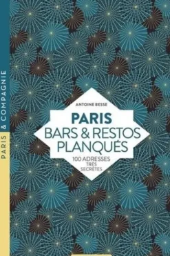 Paris bars et restos planqués. 100 adresses très secrètes, Edition revue et corrigée, Antoine Besse