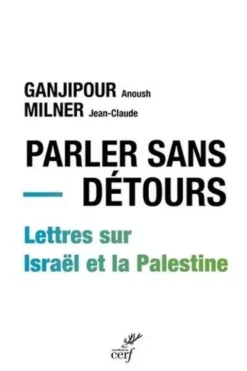Parler sans détours. Lettres sur Israël et la Palestine, Anoush Ganjipour