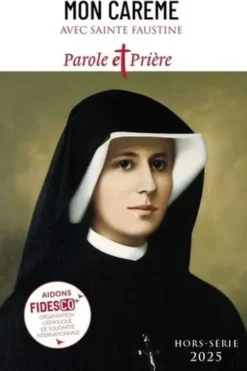 Parole et Prière Hors-série N°57, 2025 : Mon Carême avec Sainte Faustine, Loïc Mérian