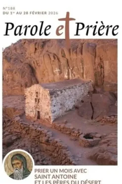 Parole et Prière N° 188, février 2026 : Prier un mois avec saint Antoine et les Pères du désert, Loïc Mérian