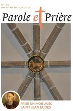 Parole et Prière N° 192, juin 2026 : Prier un mois avec saint Jean Eudes, Loïc Mérian