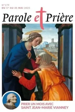 Parole et Prière N° 179, mai 2025 : Prier un mois avec Saint Jean-Marie Vianney, Loïc Mérian