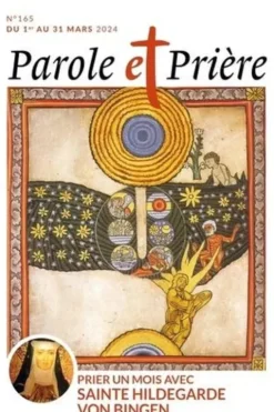 Parole et Prière N° 165, mars 2024 : Prier un mois avec sainte Hildegarde von Bingen, Loïc Mérian