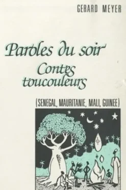 Paroles du soir. Contes toucouleurs (Sénégal, Mauritanie, Mali, Guinée), Gérard Meyer
