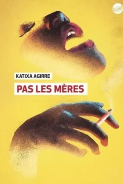Pas les mères, Katixa Agirre