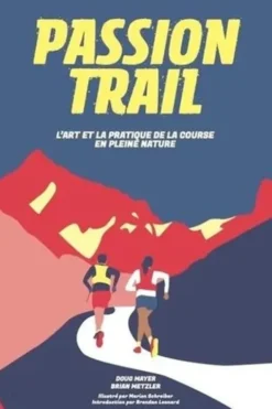 Passion trail. L'art et la pratique de la course en pleine nature, Doug Mayer