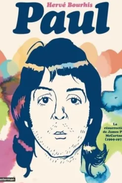 Paul. La résurrection de James Paul McCartney (1969-1973), Hervé Bourhis