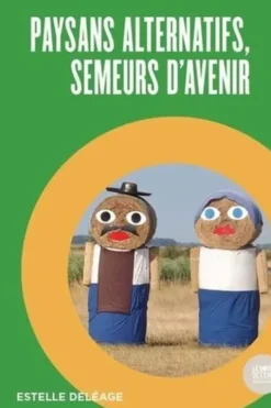 Paysans alternatifs, semeurs d'avenir, Estelle Deléage