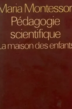 Pédagogie scientifique Tome I : La maison des enfants, Maria Montessori