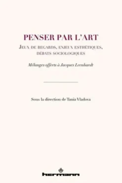 Penser par l'art. Jeux de regards, enjeux esthétiques, débats sociologiques, Tania Vladova