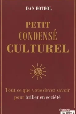 Petit condensé culturel. Tout ce que vous devez savoir pour briller en société, Dan Botbol