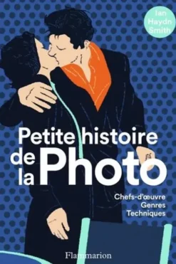 Petite histoire de la photo. Chefs-d'oeuvres, genres, techniques, Ian Haydn Smith
