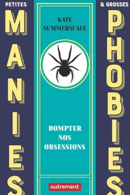 Petites manies et grosses phobies. Dompter nos obsessions, Kate Summerscale