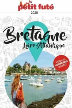 Petit Futé Bretagne. Loire-Atlantique, Edition 2025